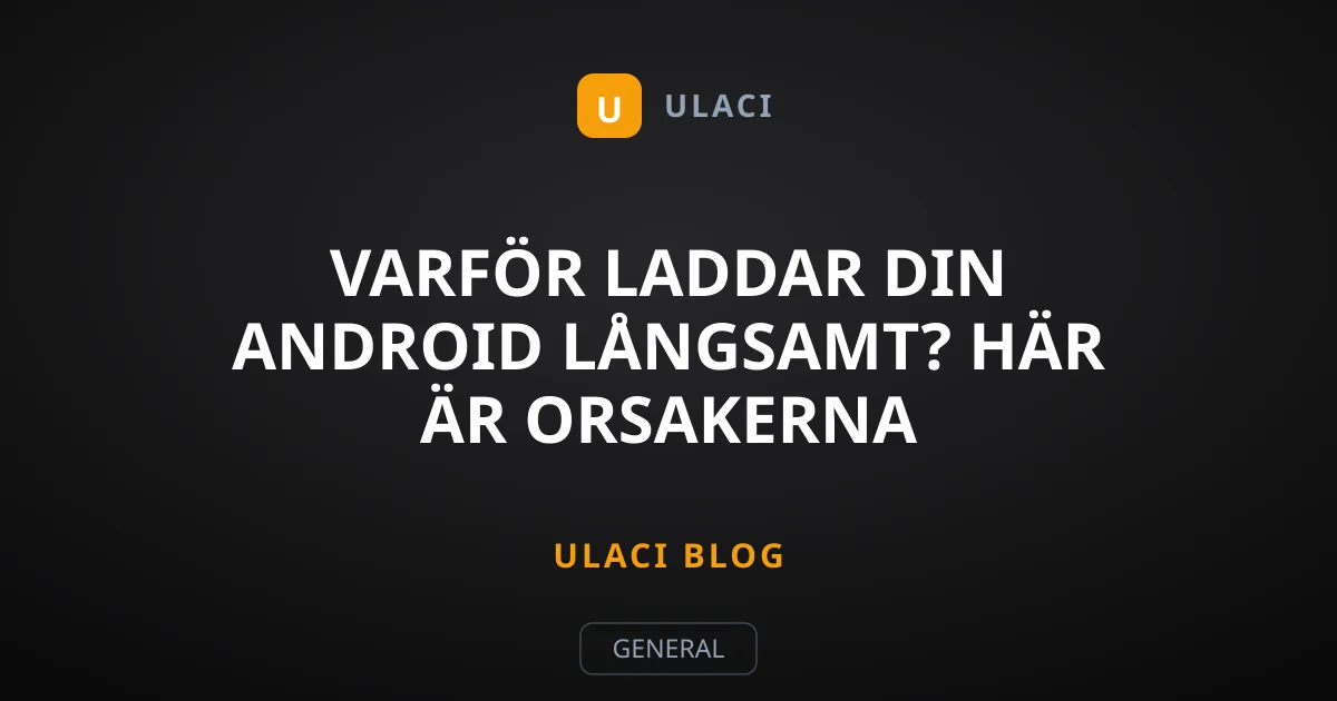 Varför laddar din Android långsamt? Här är orsakerna